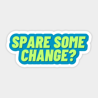 Spare some change? A design for the people in need of spare change. Sticker
